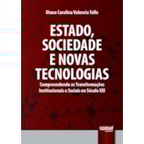 ESTADO, SOCIEDADE E NOVAS TECNOLOGIAS - COMPREENDENDO AS TRANSFORMAÇÕES INSTITUCIONAIS E SOCIAIS NO SÉCULO XXI