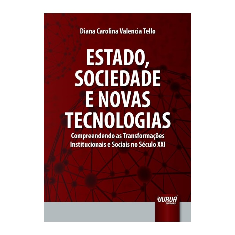 ESTADO, SOCIEDADE E NOVAS TECNOLOGIAS - COMPREENDENDO AS TRANSFORMAÇÕES INSTITUCIONAIS E SOCIAIS NO SÉCULO XXI