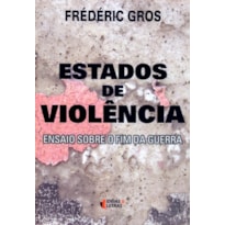 ESTADOS DE VIOLENCIA - ENSAIO SOBRE O FIM DA GUERRA