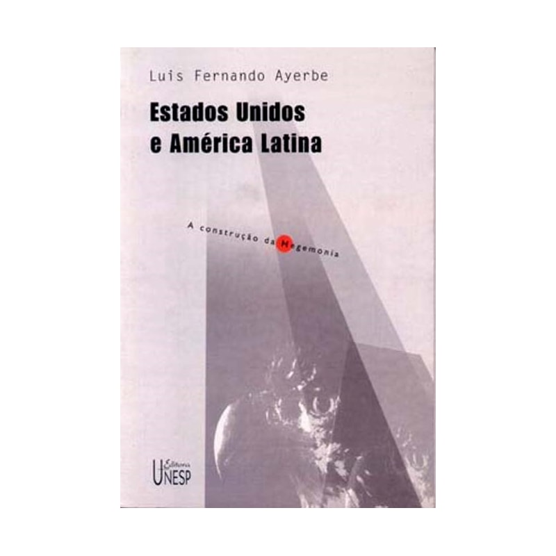 ESTADOS UNIDOS E AMÉRICA LATINA: A CONSTRUÇÃO DA HEGEMONIA