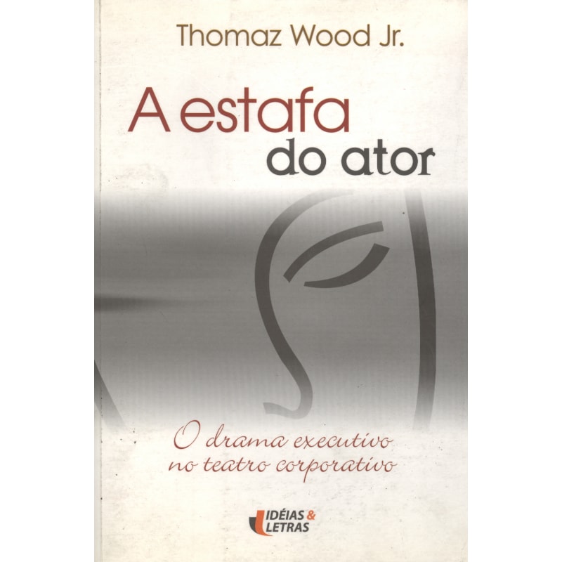 ESTAFA DO ATOR, A - O DRAMA EXECUTIVO NO TEATRO...