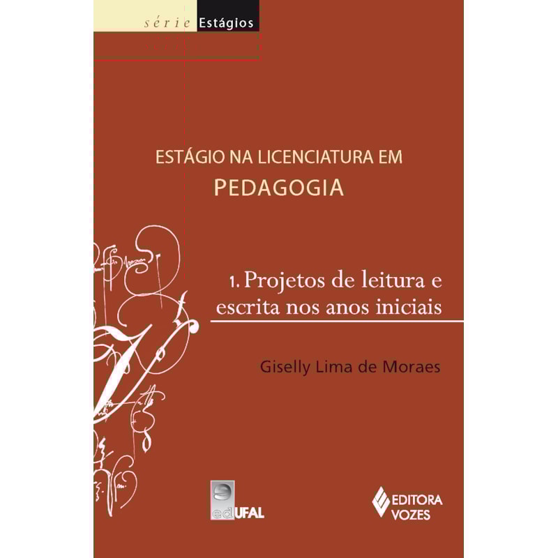 ESTÁGIO NA LICENCIATURA EM PEDAGOGIA VOL. 1 - PROJETO DE LEITURA E ESCRITA NOS ANOS INICIAIS