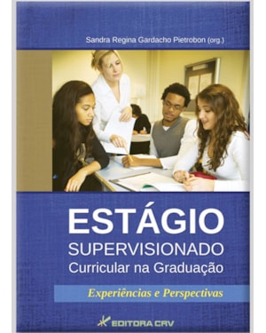 ESTÁGIO SUPERVISIONADO CURRICULAR NA GRADUAÇÃO: EXPERIÊNCIAS E PERSPECTIVAS