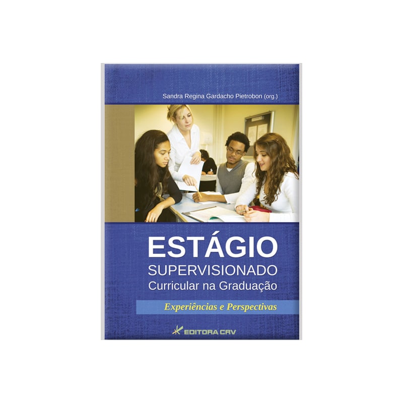 ESTÁGIO SUPERVISIONADO CURRICULAR NA GRADUAÇÃO: EXPERIÊNCIAS E PERSPECTIVAS