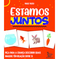 ESTAMOS JUNTOS: PEÇA PARA A CRIANÇA DESCOBRIR QUAIS IMAGENS TÊM RELAÇÃO ENTRE SI