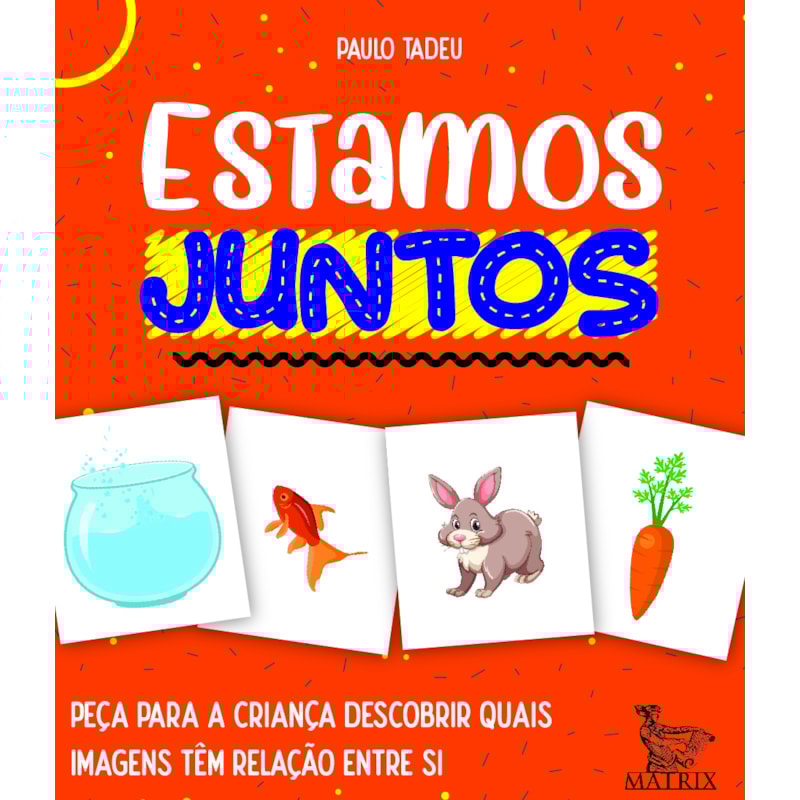 ESTAMOS JUNTOS: PEÇA PARA A CRIANÇA DESCOBRIR QUAIS IMAGENS TÊM RELAÇÃO ENTRE SI
