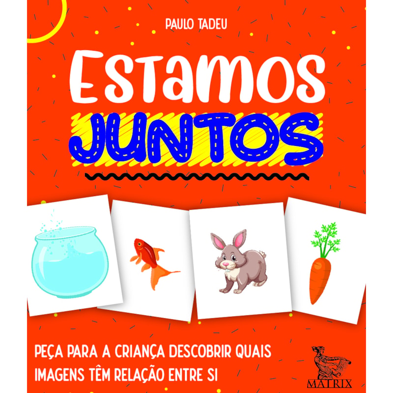 ESTAMOS JUNTOS: PEÇA PARA A CRIANÇA DESCOBRIR QUAIS IMAGENS TÊM RELAÇÃO ENTRE SI