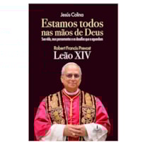 ESTAMOS TODOS NAS MÃOS DE DEUS - SUA VIDA, SEUS PENSAMENTOS E OS DESAFIOS QUE O AGUARDAM