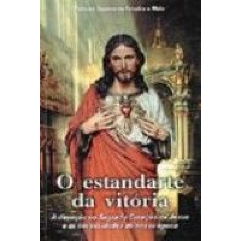 ESTANDARTE DA VITORIA, O - A DEVOCAO AO S.C.JESUS