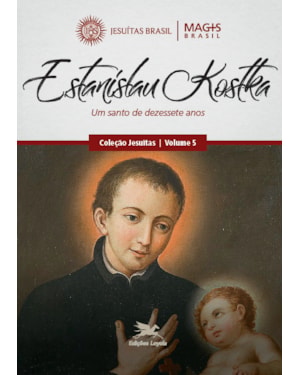 ESTANISLAU KOSTKA: UM SANTO DE DEZESSETE ANOS