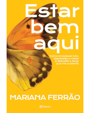 ESTAR BEM AQUI: COMO ATRAVESSEI LUTO, DEPRESSÃO E MEDO E DESCOBRI A FORÇA QUE ME SUSTENTA