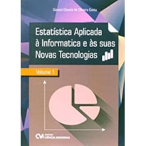 ESTATÍSTICA APLICADA À INFORMÁTICA E ÀS SUAS NOVAS TECNOLOGIAS - VOLUME 1