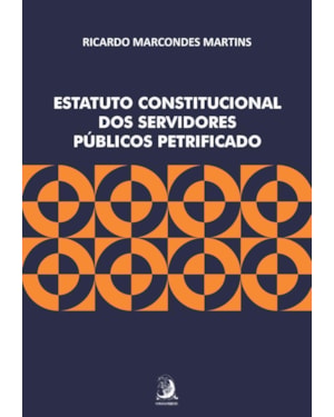 ESTATUTO CONSTITUCIONAL DOS SERVIDORES PÚBLICOS PETRIFICADO