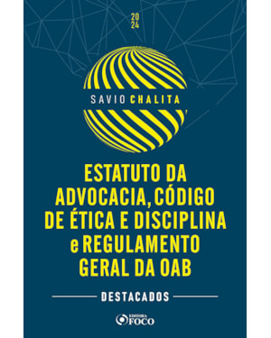 ESTATUTO DA ADVOCACIA, CÓDIGO DE ÉTICA E DISCIPLINA E REGULAMENTO GERAL DA OAB - 1ª ED - 2024