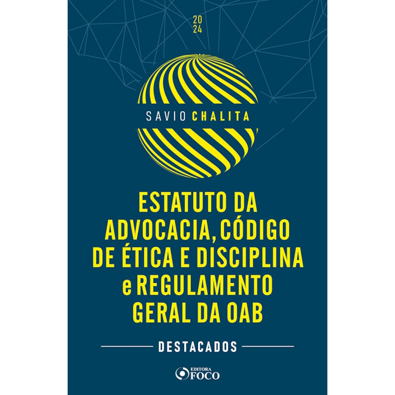 ESTATUTO DA ADVOCACIA, CÓDIGO DE ÉTICA E DISCIPLINA E REGULAMENTO GERAL DA OAB - 1ª ED - 2024