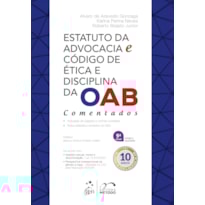 ESTATUTO DA ADVOCACIA E CÓDIGO DE ÉTICA E DISCIPLINA DA OAB - COMENTADOS - 9ª EDIÇÃO 2025