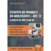 ESTATUTO DA CRIANÇA E DO ADOLESCENTE - ART. 12 - ACOMPANHAMENTO DA CRIANÇA E DO ADOLESCENTE DURANTE O INTERNAMENTO HOSPITALAR