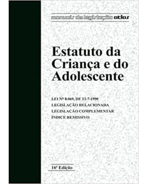 ESTATUTO DA CRIANCA E DO ADOLESCENTE - COL - MANUAIS DE LEGISLACAO ATLAS - 16ª