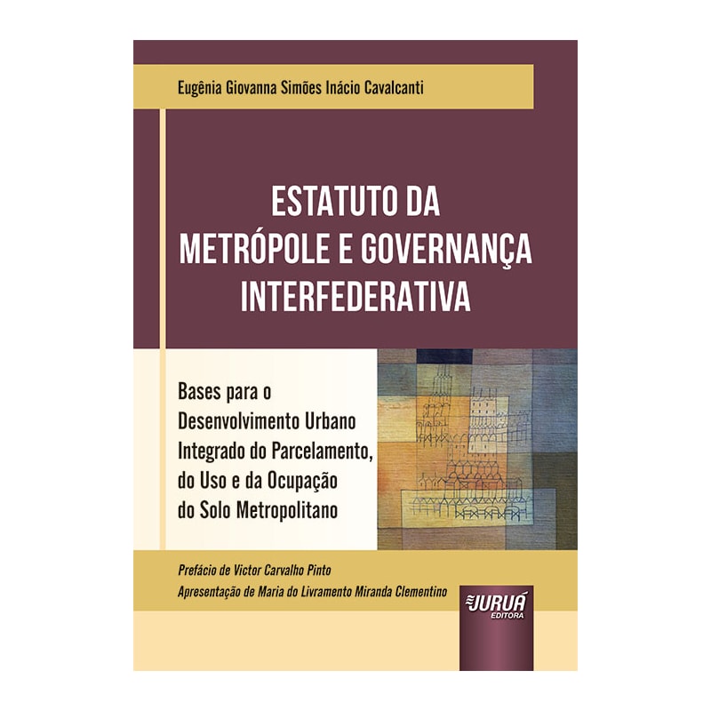 ESTATUTO DA METRÓPOLE E GOVERNANÇA INTERFEDERATIVA - BASES PARA O DESENVOLVIMENTO URBANO INTEGRADO DO PARCELAMENTO, DO USO E DA OCUPAÇÃO DO SOLO METROPOLITANO