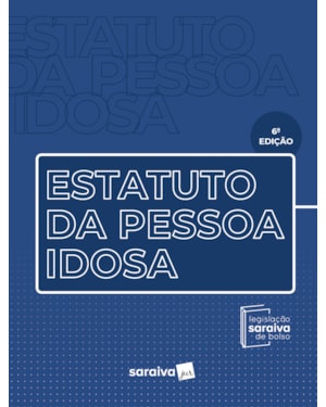 ESTATUTO DA PESSOA IDOSA - LEGISLAÇÃO SARAIVA DE BOLSO - 6ª EDIÇÃO 2023