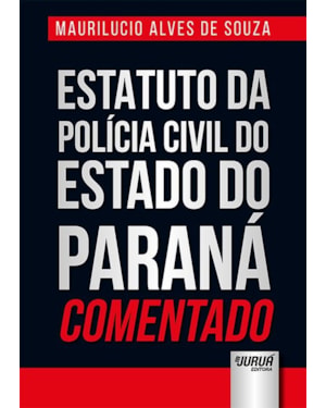 ESTATUTO DA POLÍCIA CIVIL DO ESTADO DO PARANÁ COMENTADO