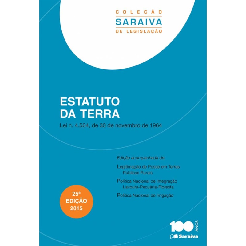 ESTATUTO DA TERRA - 25ª EDIÇÃO DE 2015: LEI N. 4.504, DE 30 DE NOVEMBRO DE 1964