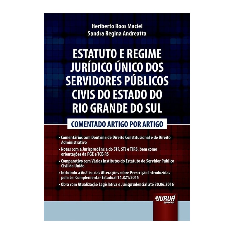 ESTATUTO E REGIME JURÍDICO ÚNICO DOS SERVIDORES PÚBLICOS CIVIS DO ESTADO DO RIO GRANDE DO SUL - COMENTADO ARTIGO POR ARTIGO