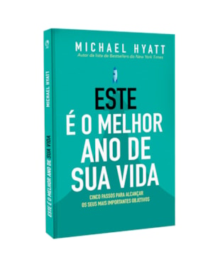 ESTE E O MELHOR ANO DA SUA VIDA - CINCO PASSOS PARA ALCANÇAR OS SEUS MAIS IMPORTANTES OBJETIVOS