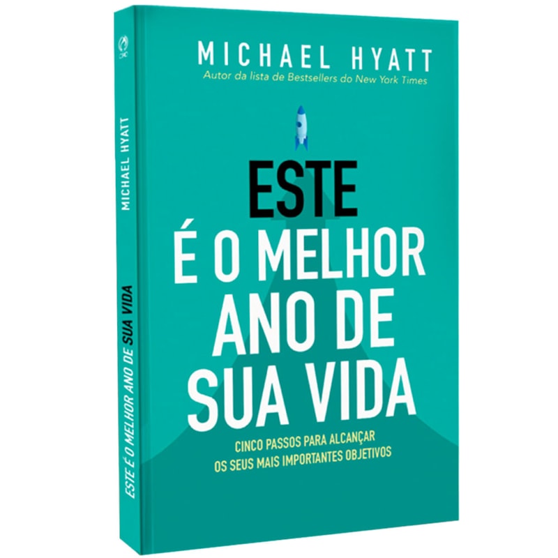 ESTE E O MELHOR ANO DA SUA VIDA - CINCO PASSOS PARA ALCANÇAR OS SEUS MAIS IMPORTANTES OBJETIVOS