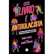 ESTE LIVRO É ANTIRRACISTA: 20 LIÇÕES SOBRE COMO SE LIGAR, TOMAR UMA ATITUDE E IR À LUTA!