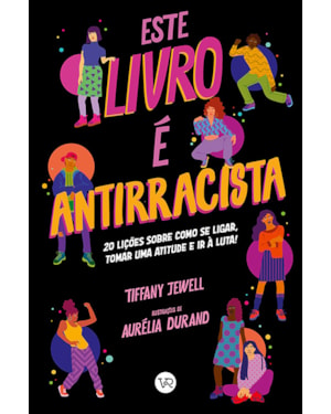 ESTE LIVRO É ANTIRRACISTA: 20 LIÇÕES SOBRE COMO SE LIGAR, TOMAR UMA ATITUDE E IR À LUTA!