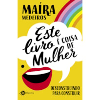 ESTE LIVRO É COISA DE MULHER: DESCONSTRUINDO PARA CONSTRUIR