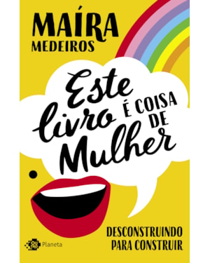 ESTE LIVRO É COISA DE MULHER: DESCONSTRUINDO PARA CONSTRUIR