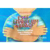Este livro é um abraço: primeiro encontro com a criança em psicoterapia