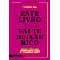 ESTE LIVRO NÃO VAI TE DEIXAR RICO: DESCUBRA A VERDADE SOBRE EMPREENDEDORISMO, STARTUPS E A ARTE DE GANHAR DINHEIRO