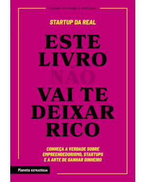 ESTE LIVRO NÃO VAI TE DEIXAR RICO: DESCUBRA A VERDADE SOBRE EMPREENDEDORISMO, STARTUPS E A ARTE DE GANHAR DINHEIRO
