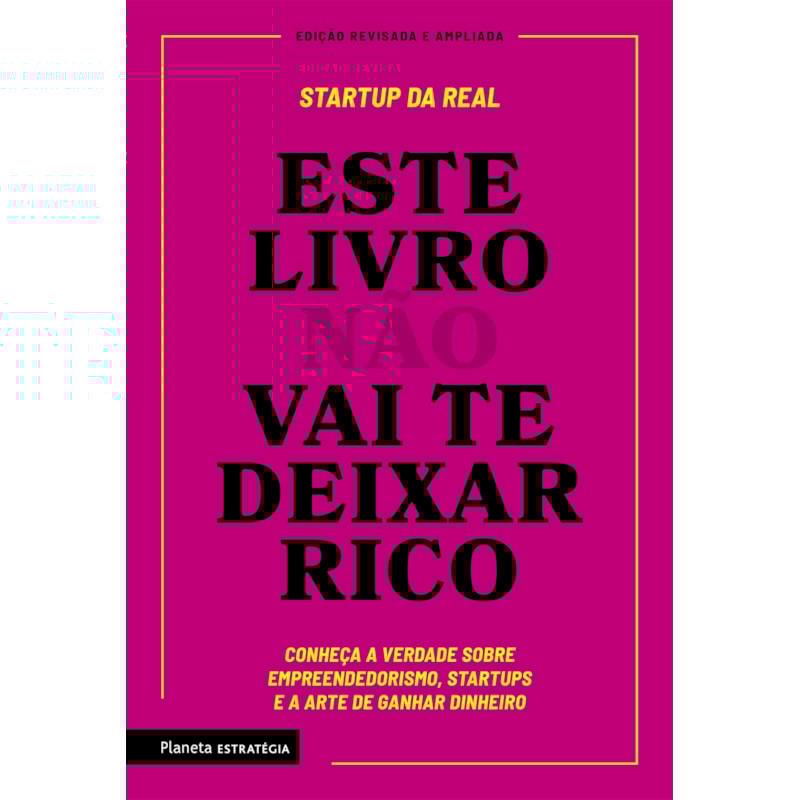 ESTE LIVRO NÃO VAI TE DEIXAR RICO: DESCUBRA A VERDADE SOBRE EMPREENDEDORISMO, STARTUPS E A ARTE DE GANHAR DINHEIRO