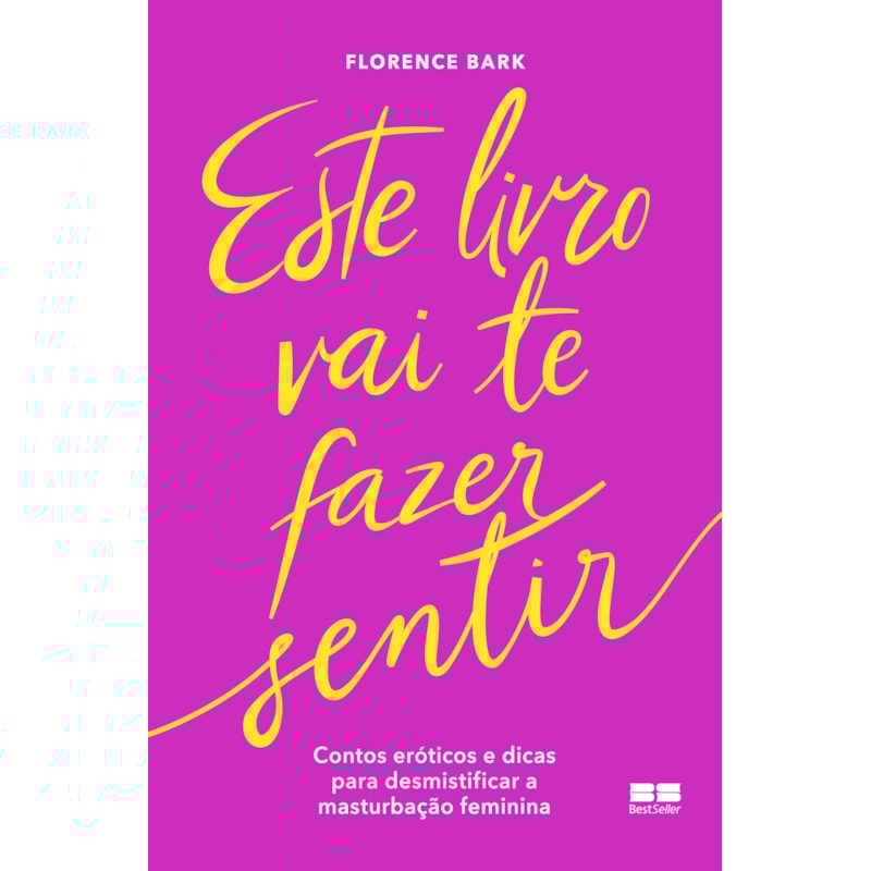 ESTE LIVRO VAI TE FAZER SENTIR: CONTOS ERÓTICOS E DICAS PARA DESMISTIFICAR A MASTURBAÇÃO FEMININA