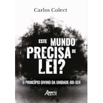ESTE MUNDO PRECISA DE LEI?: O PRINCÍPIO DIVINO DA UNIDADE-DO-SER
