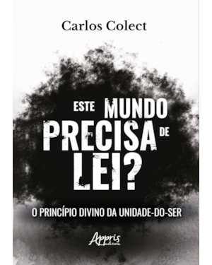 ESTE MUNDO PRECISA DE LEI?: O PRINCÍPIO DIVINO DA UNIDADE-DO-SER