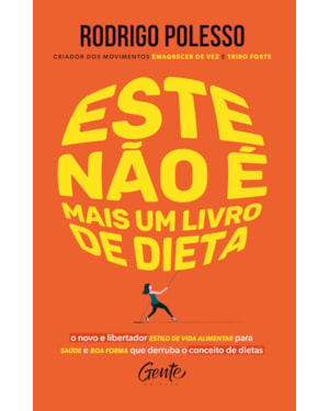ESTE NÃO É MAIS UM LIVRO DE DIETA: O NOVO E LIBERTADOR ESTILO DE VIDA ALIMENTAR PARA SAÚDE E BOA FORMA QUE