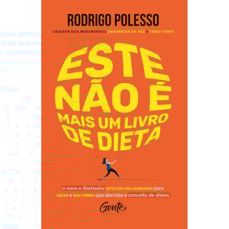 ESTE NÃO É MAIS UM LIVRO DE DIETA: O NOVO E LIBERTADOR ESTILO DE VIDA ALIMENTAR PARA SAÚDE E BOA FORMA QUE