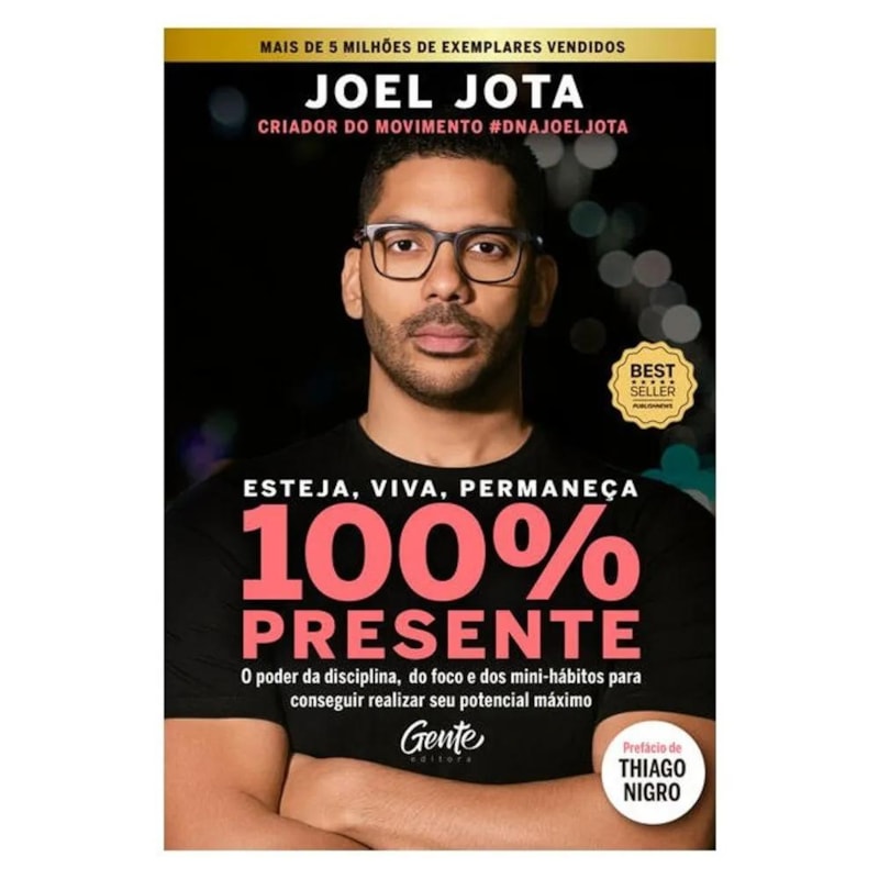 ESTEJA, VIVA, PERMANEÇA 100% PRESENTE: O PODER DA DISCIPLINA, DO FOCO E DOS MINIHÁBITOS PARA CONSEGUIR REALIZAR SEU POTENCIAL MÁXIMO