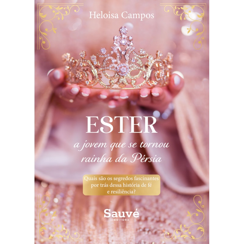 ESTER, A JOVEM QUE SE TORNOU RAINHA DA PÉRSIA: QUAIS SÃO OS SEGREDOS FASCINANTES POR TRÁS DESSA HISTÓRIA DE FÉ E RESILIÊNCIA?