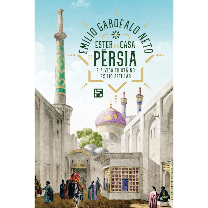 ESTER NA CASA DA PÉRSIA: E A VIDA CRISTÃ NO EXÍLIO SECULAR