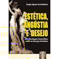 ESTÉTICA, ANGÚSTIA E DESEJO - UMA ABORDAGEM PSICANALÍTICA SOBRE AS DOENÇAS DA BELEZA