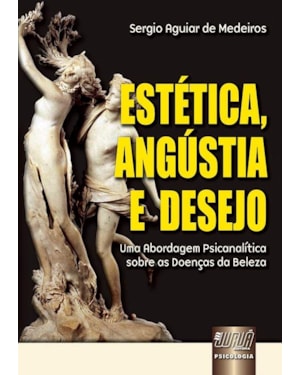 ESTÉTICA, ANGÚSTIA E DESEJO - UMA ABORDAGEM PSICANALÍTICA SOBRE AS DOENÇAS DA BELEZA