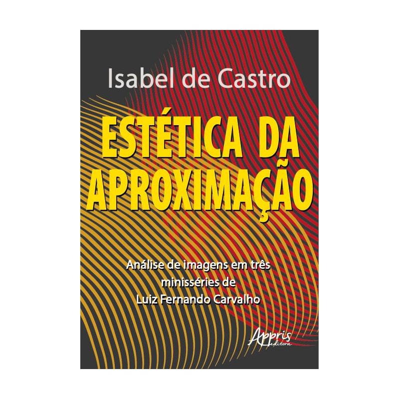 ESTÉTICA DA APROXIMAÇÃO: ANÁLISE DE IMAGENS EM TRÊS MINISSÉRIES DE LUIZ FERNANDO CARVALHO