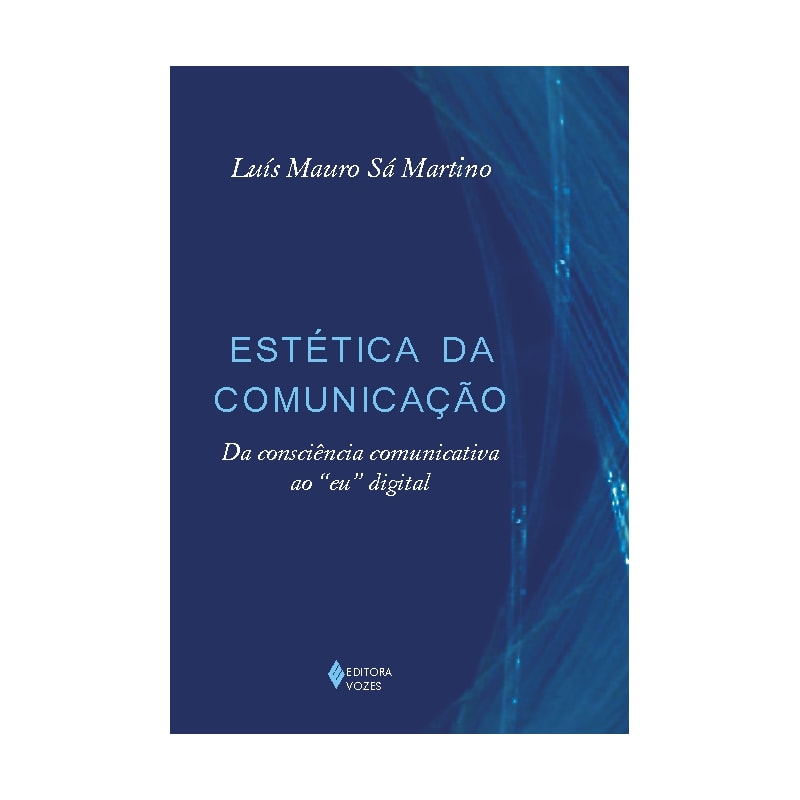 ESTÉTICA DA COMUNICAÇÃO: DA CONSCIÊNCIA COMUNICATIVA AO "EU" DIGITAL