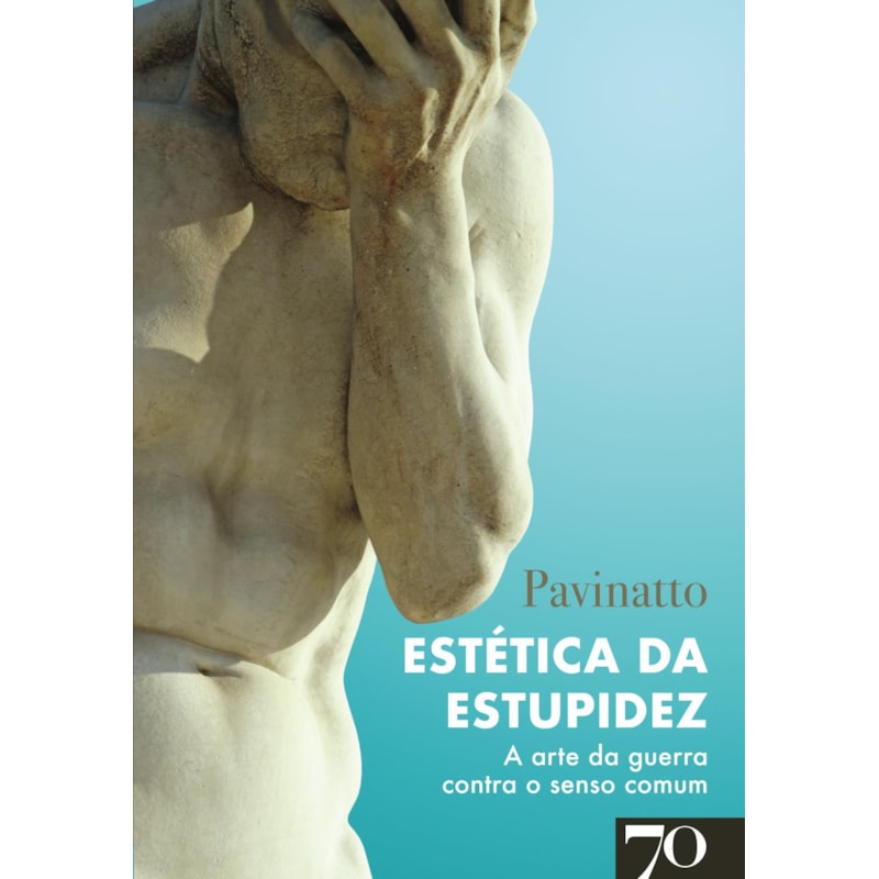 Estética da Estupidez: A arte da guerra contra o senso comum